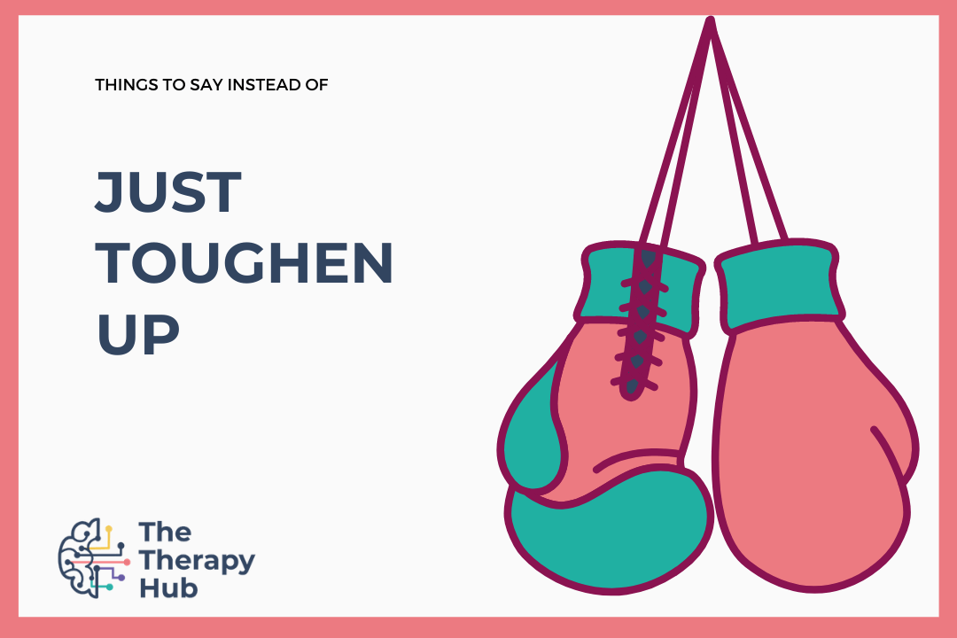 7-things-to-say-instead-of-just-toughen-up-the-therapy-hub