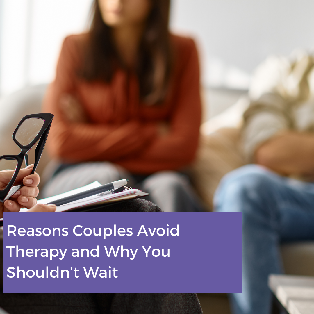 Reasons Couples Avoid Therapy and Why You Shouldn’t Wait - The Therapy Hub