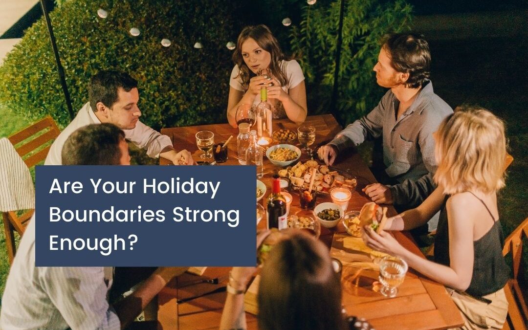 Are Your Holiday Boundaries Strong Enough?