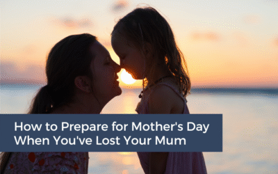 How to Prepare for Mother’s Day When You’ve Lost Your Mum