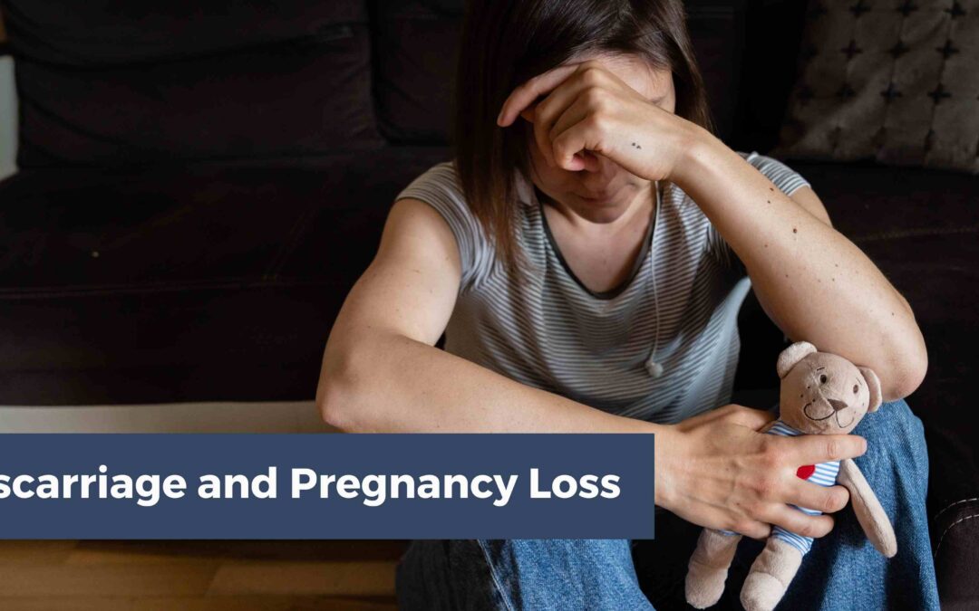 Miscarriage and Pregnancy Loss