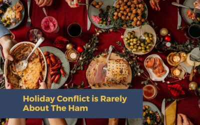 Holiday Conflict is Rarely About the Ham
