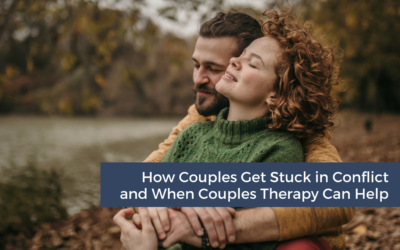 How Couples Get Stuck in Conflict and When Couples Therapy Can Help