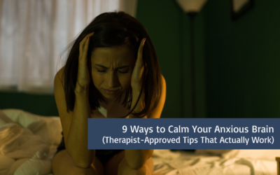 9 Ways to Calm Your Anxious Brain (Therapist-Approved Tips That Actually Work)